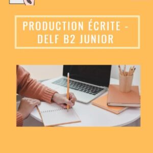 La production écrite du DELF B2 Junior